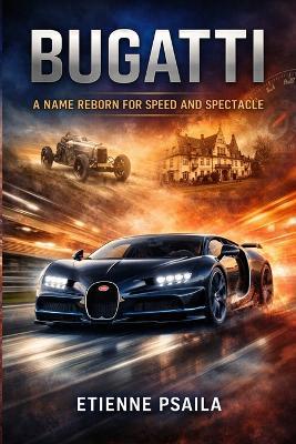 Bugatti: A Name Reborn for Speed and Spectacle - Etienne Psaila - cover