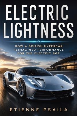 Electric Lightness: How a British Hypercar Reimagined Performance for the Electric Age - Etienne Psaila - cover