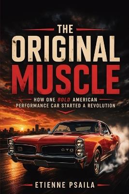 The Original Muscle: How One Bold American Performance Car Started a Revolution - Etienne Psaila - cover