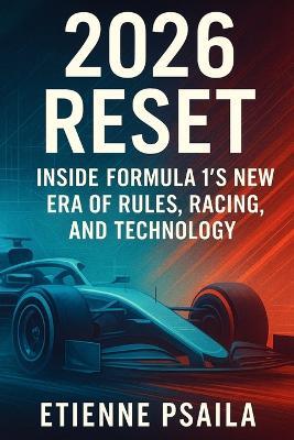 2026 Reset: Inside Formula 1's New Era of Rules, Racing, and Technology - Etienne Psaila - cover