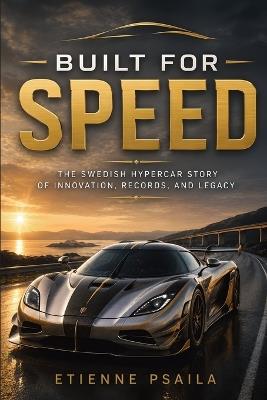 Built for Speed: The Swedish Hypercar Story of Innovation, Records, and Legacy - Etienne Psaila - cover