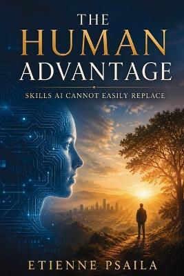 The Human Advantage: Skills AI Cannot Easily Replace - Etienne Psaila - cover