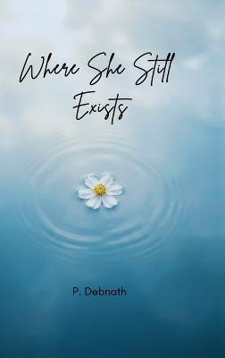 Where She Still Exists - P Debnath - cover