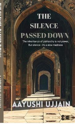 The Silence Passed Down - Aayushi Ujjain - cover