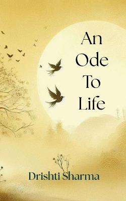 An Ode to Life - Drishti Sharma - cover