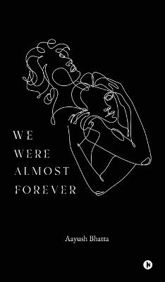 We Were Almost Forever - Aayush Bhatta - cover