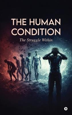 The Human Condition: The Struggle Within - A J Sargent - cover
