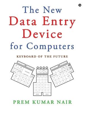 The New Data Entry Device for Computers: Keyboard of the Future - Prem Kumar Nair - cover