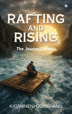 Rafting and Rising: The Journey within - Katamneni Gopichand - cover