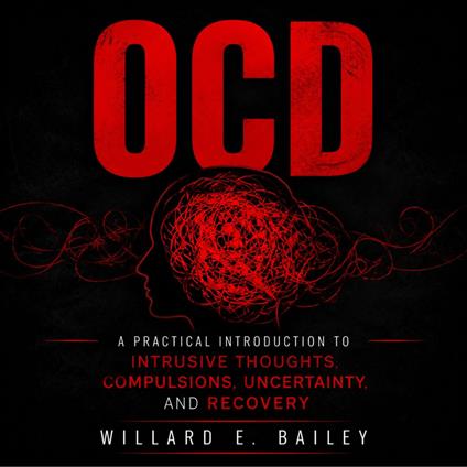 OCD: A Practical Introduction to Intrusive Thoughts, Compulsions, Uncertainty, and Recovery