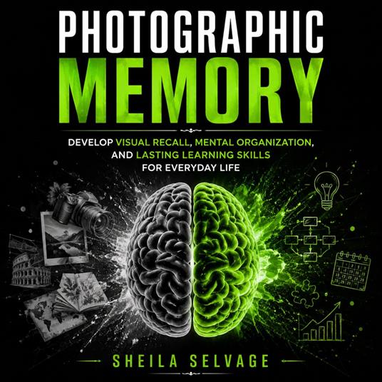 Photographic Memory: Develop Visual Recall, Mental Organization, and Lasting Learning Skills for Everyday Life