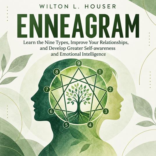 Enneagram: Learn the Nine Types, Improve Your Relationships, and Develop Greater Self-awareness and Emotional Intelligence