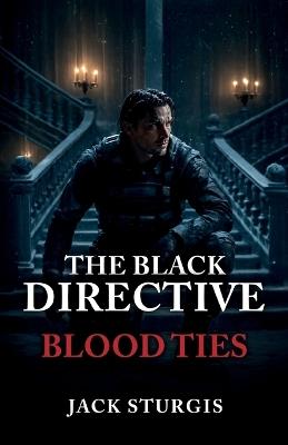 The Black Directive, Blood Ties - Jack Sturgis - cover