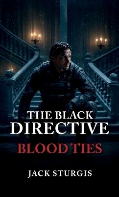 The Black Directive, Blood Ties - Jack Sturgis - cover