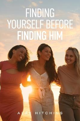 Finding Yourself Before Finding Him - Alex Hitchins - cover