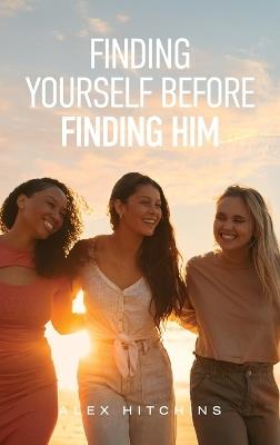 Finding Yourself Before Finding Him - Alex Hitchins - cover