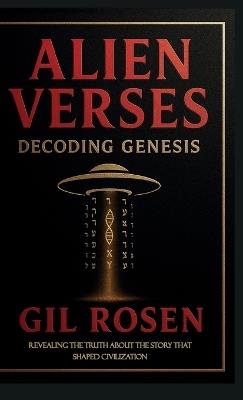 Alien Verses: Decoding Genesis, REVEALING THE TRUTH ABOUT THE STORY THAT SHAPED CIVILIZATION - Gil Rosen - cover