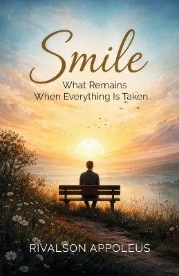 SMILE, What remains when everything is taken. - Rivalson Appoleus - cover