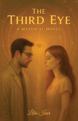 The Third Eye, A Mystical Novel - Lilia Isar - cover
