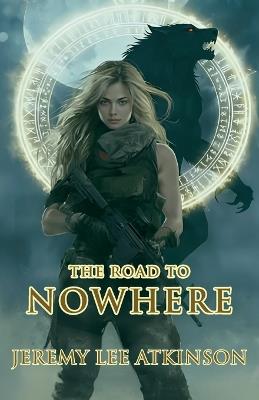 The Road to Nowhere - Jeremy Lee Atkinson - cover
