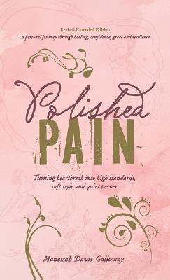 Polished Pain: Revised & Expanded Edition, TURNING HEARTBREAK INTO HIGH STANDARDS, SOFT STYLE, AND QUIET POWER - Manessah Davis-Galloway - cover