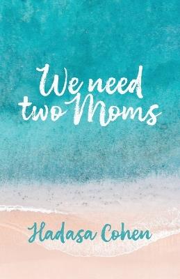 We Need Two Moms - Hadasa Cohen - cover
