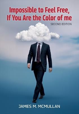 Impossible to Feel Free, If You Are the Color of me, Second Edition - James M McMullan - cover