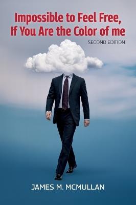 Impossible to Feel Free, If You Are the Color of me, Second Edition - James M McMullan - cover