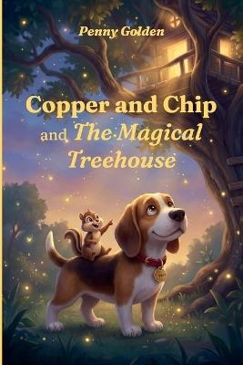 Copper and Chip and The Magical Treehouse - Penny Golden - cover