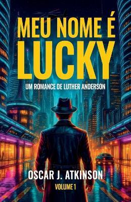 Meu nome é Lucky, Um Romance de Luther Anderson - Oscar J Atkinson - cover