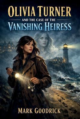 Olivia Turner and the Case of the Missing Heiress - Mark Goodrick - cover