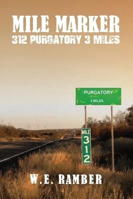 Mile Marker 312 Purgatory 3 Miles - W E Ramber - cover
