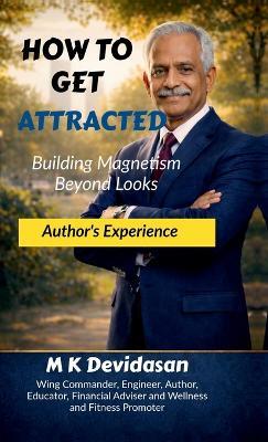 How to Get Attracted: Building Magnetism Beyond Looks - M K Devidasan - cover