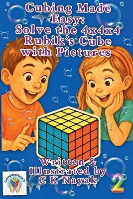 Cubing Made Easy: Solve the 4x4x4 Rubik's Cube with Pictures - C K Nayak - cover