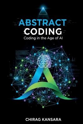 Abstract Coding: Coding in the Age of AI - Chirag Kansara - cover