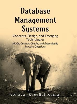 Database Management Systems: Concepts, Design, and Emerging Technologies - Dr Abhaya - cover
