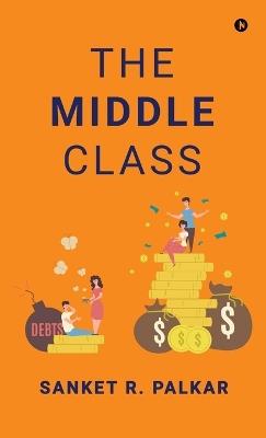 The Middle Class - Sanket R Palkar - cover