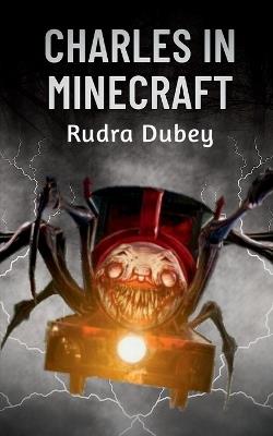 Charles in Minecraft - Rudra Dubey - cover