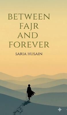 Between Fajr and Forever - Saria Husain - cover