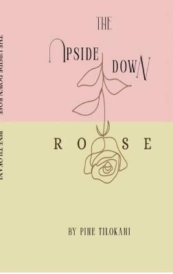 The Upside Down Rose: From the Roots to the Rose through the Stem - Pine Tilokani - cover