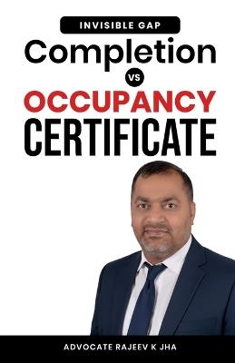 Completion vs Occupancy Certificate: "The Invisible Gap" - Advocate Rajeev K Jha - cover