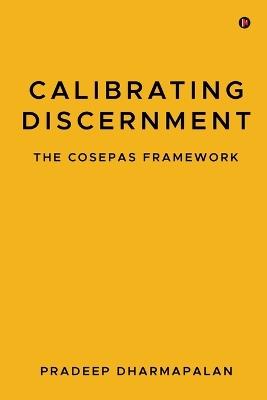 Calibrating Discernment: The Cosepas Framework - Pradeep Dharmapalan - cover