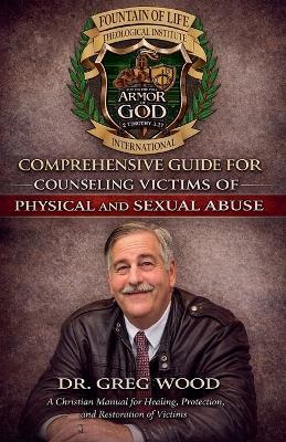 Comprehensive Guide for Counseling Victims of Physical and Sexual Abuse - Greg Wood - cover