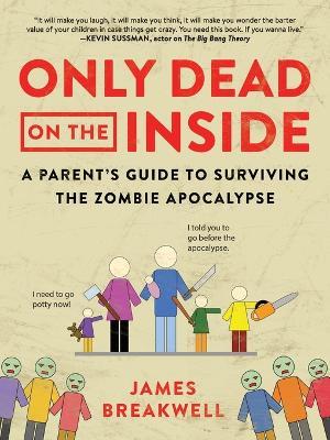 Only Dead on the Inside: A Parent's Guide to Surviving the Zombie Apocalypse - James Breakwell - cover