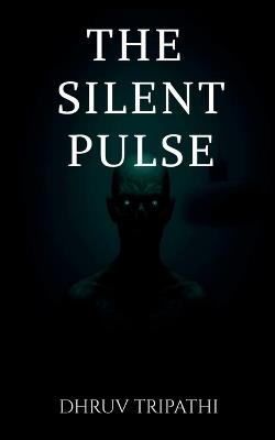 The Silent Pulse - Dhruv Tripathi - cover