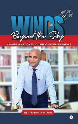 Wings Beyond the Sky (B&W): Transformational Journeys of Air Warriors - Sgt T Bhogeswar Rao (Retd) - cover