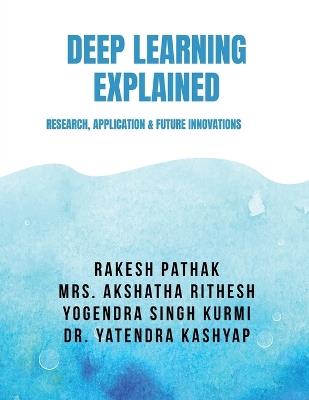 Deep Learning Explained: Research, Application & Future Innovations - Rakesh Pathak - cover