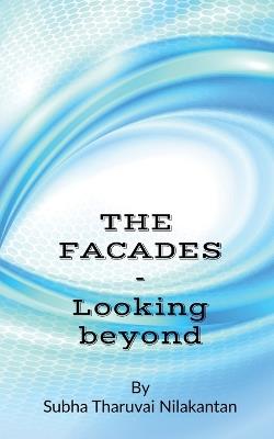 The Facades: Looking Beyond - Subha Tharuvai Nilakantan - cover