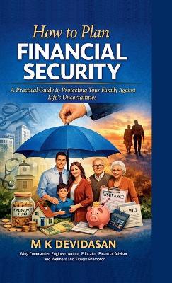 How to Plan Financial Security: A Practical Guide to Protecting Your Family Against Life's Uncertainties - M K Devidasan - cover