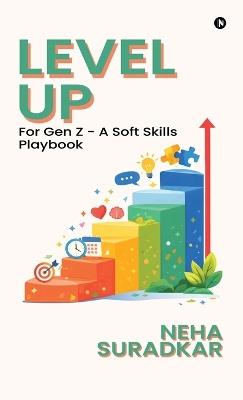 Level Up: for Gen Z - A Soft Skills Playbook - Neha Suradkar - cover
